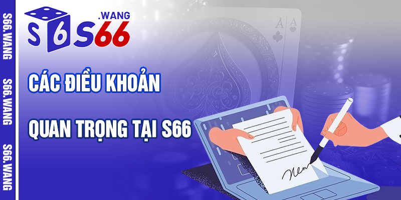 Các Điều Khoản Quan Trọng Tại S66