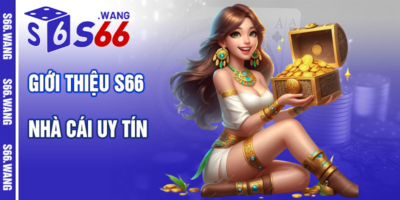 Giới Thiệu S66 – Nhà Cái Uy Tín Và Đẳng Cấp