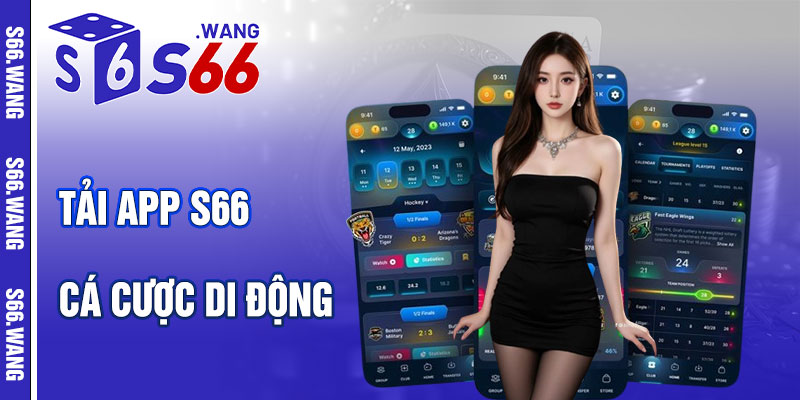 Tải App S66 – Trải Nghiệm Cá Cược Di Động