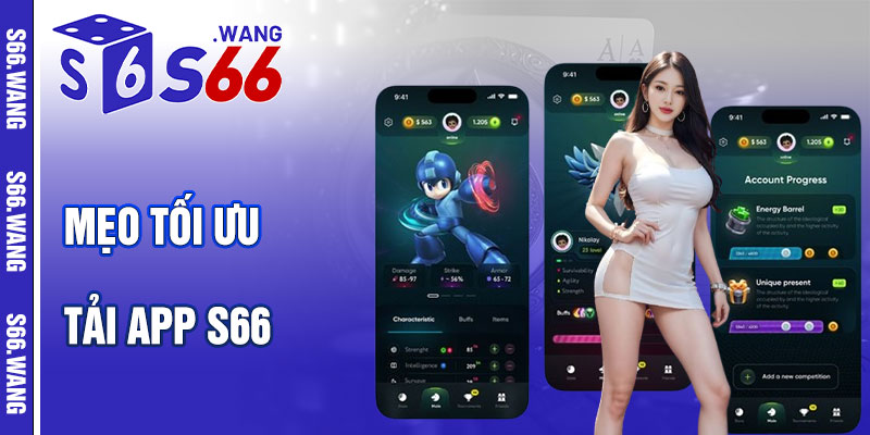 Mẹo Tối Ưu Khi Tải và Sử Dụng App S66
