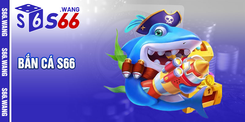 Bắn Cá S66